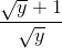 \frac{\sqrt{y}+1}{\sqrt{y}}