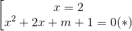 \left [ \begin{matrix} x=2 & & \\ x^{2} +2x+m+1=0 (*)& & \end{matrix}