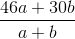 \frac{46a+30b}{a+b}