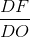 \frac{DF}{DO}