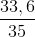 \frac{33,6}{35}