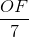 \frac{OF}{7}