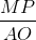 \frac{MP}{AO}