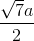 \frac{\sqrt{7}a}{2}