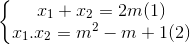 \left\{\begin{matrix} x_{1}+x_{2}=2m(1)\\ x_{1}.x_{2}=m^{2}-m+1 (2) \end{matrix}\right.