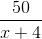 \frac{50}{x+4}