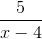 \frac{5}{x-4}