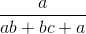 \frac{a}{ab+bc+a}