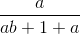 \frac{a}{ab+1+a}