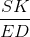 \frac{SK}{ED}