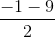 \frac{-1-9}{2}
