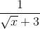 \frac{1}{\sqrt{x}+3}