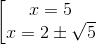 \left [ \begin{matrix} x=5\\ x=2\pm \sqrt{5} \end{matrix}