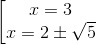 \left [ \begin{matrix} x=3\\ x=2\pm \sqrt{5} \end{matrix}