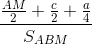 \frac{\frac{AM}{2}+\frac{c}{2}+\frac{a}{4}}{S_{ABM}}