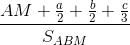 \frac{AM+\frac{a}{2}+\frac{b}{2}+\frac{c}{3}}{S_{ABM}}