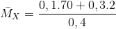 \bar{M}_{X}=\frac{0,1.70+0,3.2}{0,4}