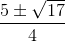 \frac{5\pm \sqrt{17}}{4}