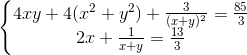 \left \{ \begin{matrix} 4xy +4(x^{2}+y^{2})+\frac{3}{(x+y)^{2}}=\frac{85}{3}\\ 2x+\frac{1}{x+y} =\frac{13}{3} \end{matrix}