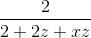 \frac{2}{2+2z+xz}