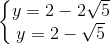 \left \{ \begin{matrix} y= 2- 2\sqrt{5}\\ y= 2-\sqrt{5} \end{matrix}