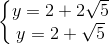\left \{ \begin{matrix} y= 2+ 2\sqrt{5}\\ y= 2+\sqrt{5} \end{matrix}