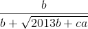 \frac{b}{b+\sqrt{2013b+ca}}