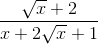 \frac{\sqrt{x}+2}{x+2\sqrt{x}+1}