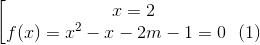 \left [ \begin{matrix} x=2\\ f(x)= x^{2}-x-2m -1 =0 \: \: \: (1) \end{matrix}