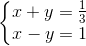 \left \{ \begin{matrix} x+y=\frac{1}{3}\\ x-y=1 \end{matrix}