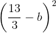 \left ( \frac{13}{3}-b \right )^{2}