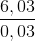 \frac{6,03}{0,03}