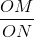 \frac{OM}{ON}