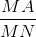 \frac{MA}{MN}