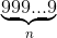\underset{n}{\underbrace{999...9}}