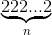 \underset{n}{\underbrace{222...2}}