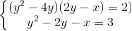 \left \{ \begin{matrix} (y^{2}-4y)(2y-x)=2)\\ y^{2}-2y-x=3 \end{matrix}