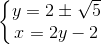 \left \{ \begin{matrix} y= 2\pm \sqrt{5}\\ x=2y-2 \end{matrix}