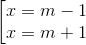 \begin{bmatrix} x=m-1\\ x=m+1 \end{matrix}
