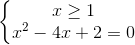 \left \{ \begin{matrix} x\geq 1\\ x^{2}-4x+2=0 \end{matrix}