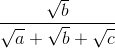 \frac{\sqrt{b}}{\sqrt{a}+\sqrt{b}+\sqrt{c}}