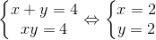\left\{\begin{matrix} x+y=4\\ xy=4 \end{matrix}\right.\Leftrightarrow \left\{\begin{matrix} x=2\\ y=2 \end{matrix}\right.