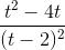 \frac{t^{2}-4t}{(t-2)^{2}}