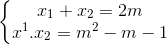 \left\{\begin{matrix} x_{1}+x_{2}=2m\\ x^{1}.x_{2}=m^{2}-m-1 \end{matrix}\right.