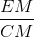 \frac{EM}{CM}