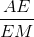 \frac{AE}{EM}