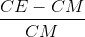 \frac{CE-CM}{CM}