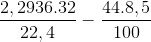 \frac{2,2936.32}{22,4}-\frac{44.8,5}{100}