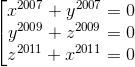 \left [ \begin{matrix} x^{2007}+y^{2007}=0\\y^{2009}+ z^{2009} =0\\z ^{2011}+x^{2011} =0\end{matrix}