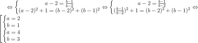 \Leftrightarrow \left\{\begin{matrix} a-2=\frac{b-1}{b-2}\\ (a-2)^{2}+1=(b-2)^{2}+(b-1)^{2} \end{matrix}\right.\Leftrightarrow \left\{\begin{matrix} a-2=\frac{b-1}{b-2}\\ (\frac{b-1}{b-2})^{2}+1=(b-2)^{2}+(b-1)^{2} \end{matrix}\right.\Leftrightarrow \begin{bmatrix} \left\{\begin{matrix} a=2\\ b=1 \end{matrix}\right.\\ \left\{\begin{matrix} a=4\\ b=3 \end{matrix}\right. \end{matrix}